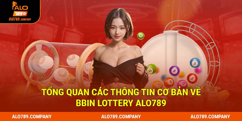 BBin Lottery Alo789 – Sân Chơi Xổ Số Được Yêu Thích Nhất Hiện Nay 1 Tổng quan các thông tin cơ bản về BBin Lottery Alo789